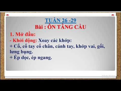 Thể dục 2 - Tuần 26 - 29 : Ôn tâng cầu