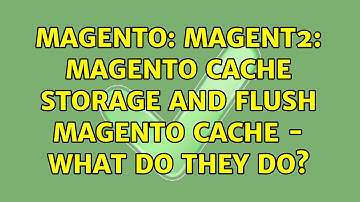 Magento: Magent2: Magento Cache Storage and Flush Magento Cache - what do they do? (2 Solutions!!)