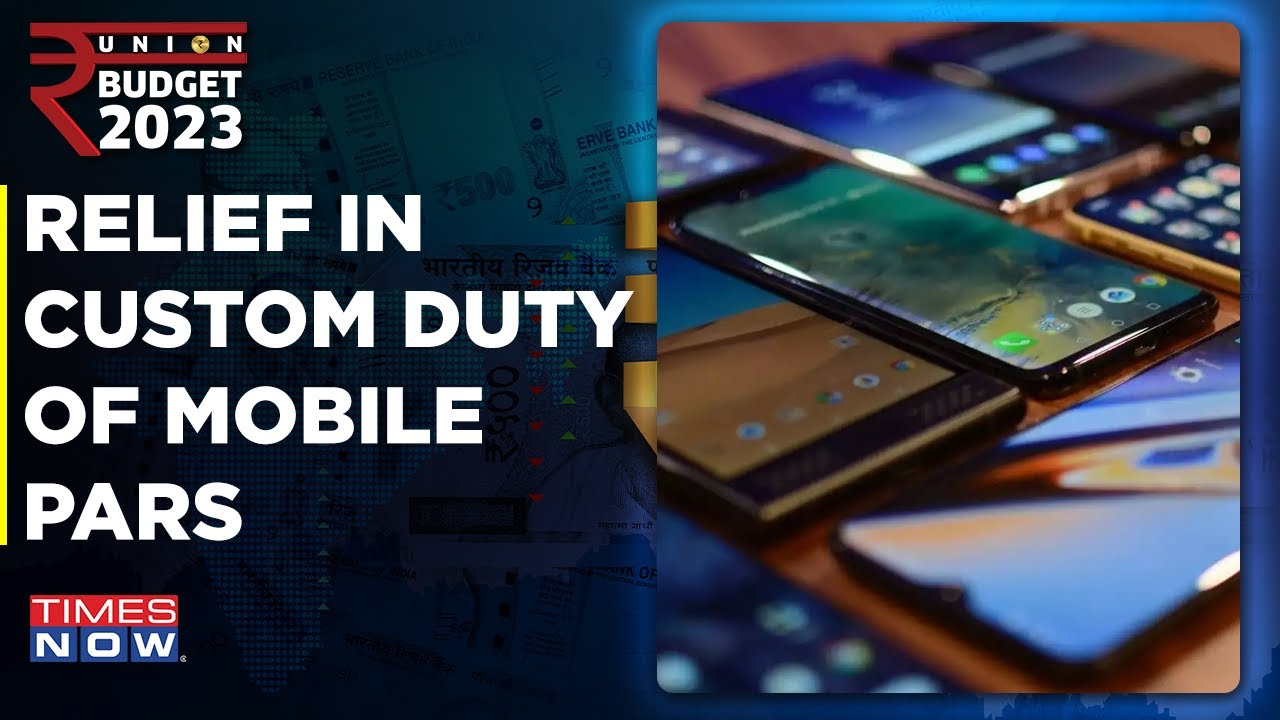 Union Budget 2023: Relief In Custom Duty On Mobile Parts, Camera Lens And Many More