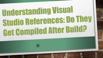 Understanding Visual Studio References: Do They Get Compiled After Build?