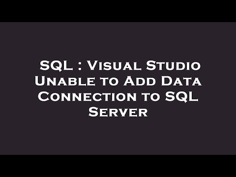 SQL : Visual Studio Unable to Add Data Connection to SQL Server