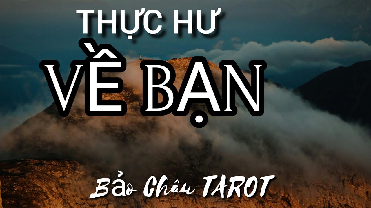 THỰC - HƯ VỀ BẠN? #baochautarot #thongdieptarot