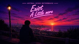 Astral Echo Retrowave — Exist A little More