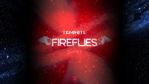 Teminite & Starr Chen - Fireflies (Zyzyx Remix)