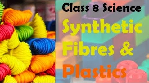 learner diary of class 8 science chapter 3 synthetic fibres and plastics a proper learner diary