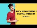 How to Install Windows 11 in Virtual Machine on Hyper-V