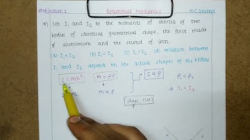 15) Let I1 and I2 be the moments of inertia of two bodies of identical geometrical shape, the first