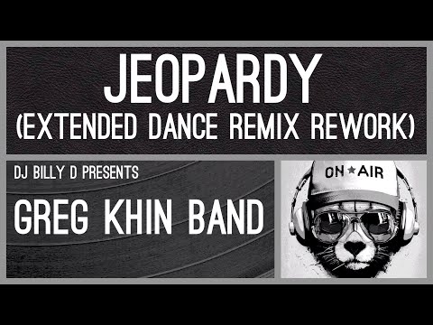 Greg Khin Band - Jeopardy (Extended Dance Remix Rework)