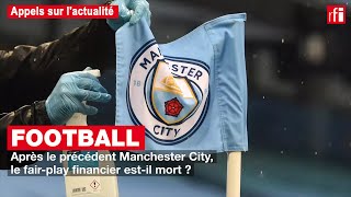 Football : après le précédent Manchester City, le fair-play financier est-il mort ?