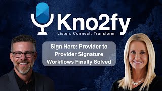 Kno2fy S1E17 - Sign Here: Provider to Provider Signature Workflows Finally Solved
