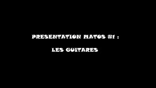 Présentation Matos #1 : Les Guitares