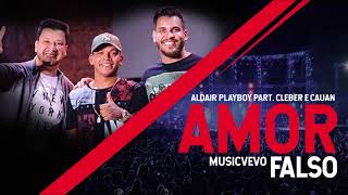 Aldair Playboy Part. Cleber e Cauan - Amor Falso ( Lançamento 2018 )