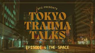 Tokyo Trauma Talks Episode 4 The Space