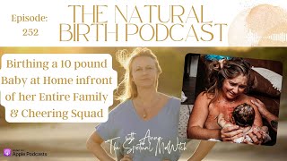 Birthing a 10 pound Baby at Home infront of her Entire Family & Cheering Squad