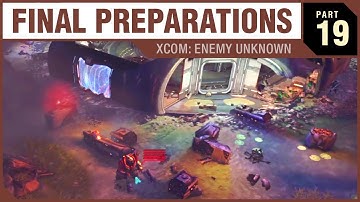 FINAL PREPARATIONS - XCOM: Enemy Unknown - PART 19