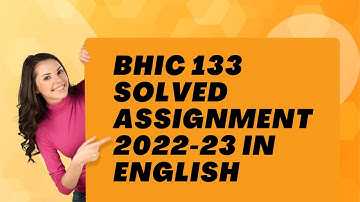 BHIC 133 SOLVED ASSIGNMENT 2022-23 IN ENGLISH