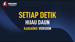 Hijau Daun - Setiap Detik (Karaoke)