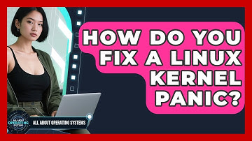 How Do You Fix A Linux Kernel Panic? - All About Operating Systems