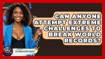 Can Anyone Attempt Extreme Challenges to Break World Records? - Epic World Record Holders