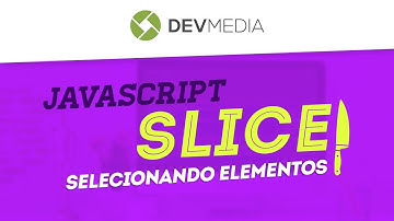 JavaScript slice(): selecionando elementos de uma string ou array