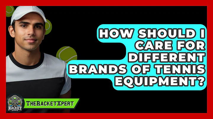 How Should I Care For Different Brands Of Tennis Equipment? - The Racket Xpert