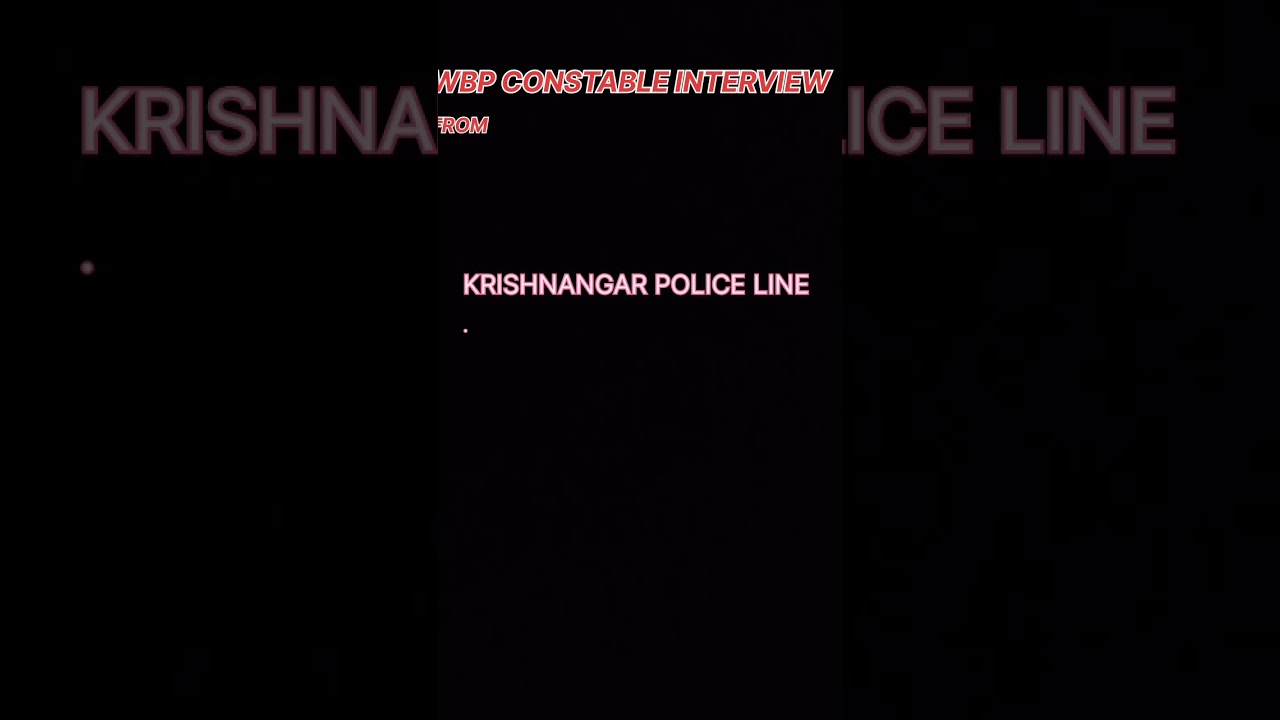 WBP CONSTABLE INTERVIEW Experience from Krishnanagar police line . 