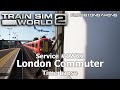 Service 1W22 - London Commuter - Time Lapse - Train Sim World 2