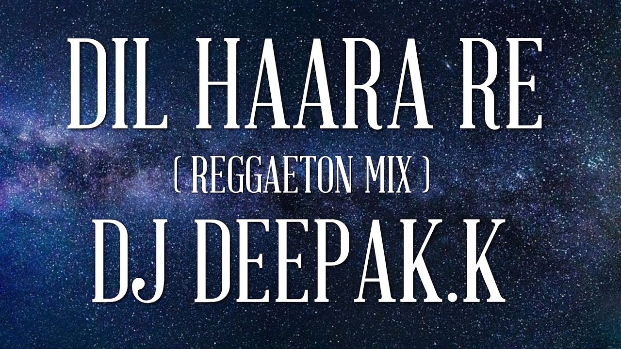 DIL HAARA RE  REMIX  DJ DEEPAKK REGGAETON MIX  TASHAN   2021 2nd TRACK OF THIS YEAR