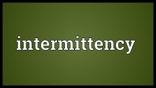Intermittency Meaning