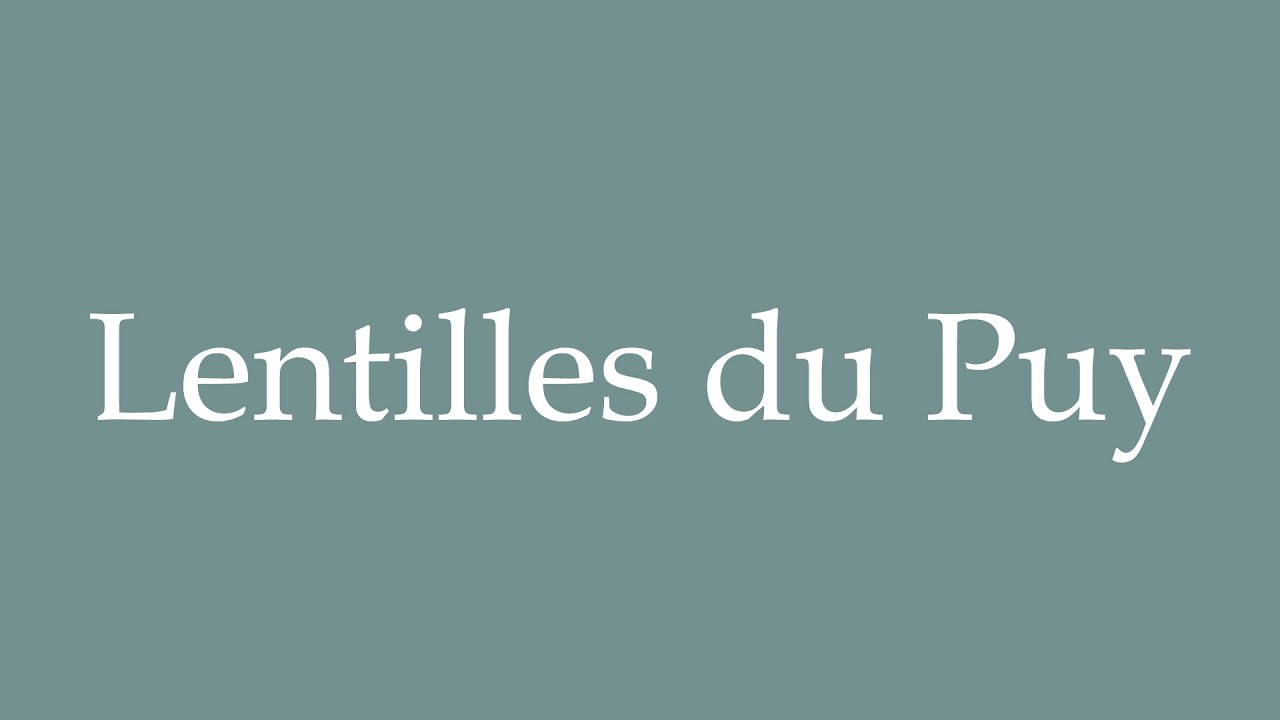 How to Pronounce ''Lentilles du Puy'' (Puy lentils) Correctly in French