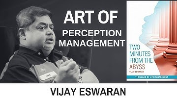 Vijay Eswaran | Art of Perception Management | Two Minutes from the Abyss