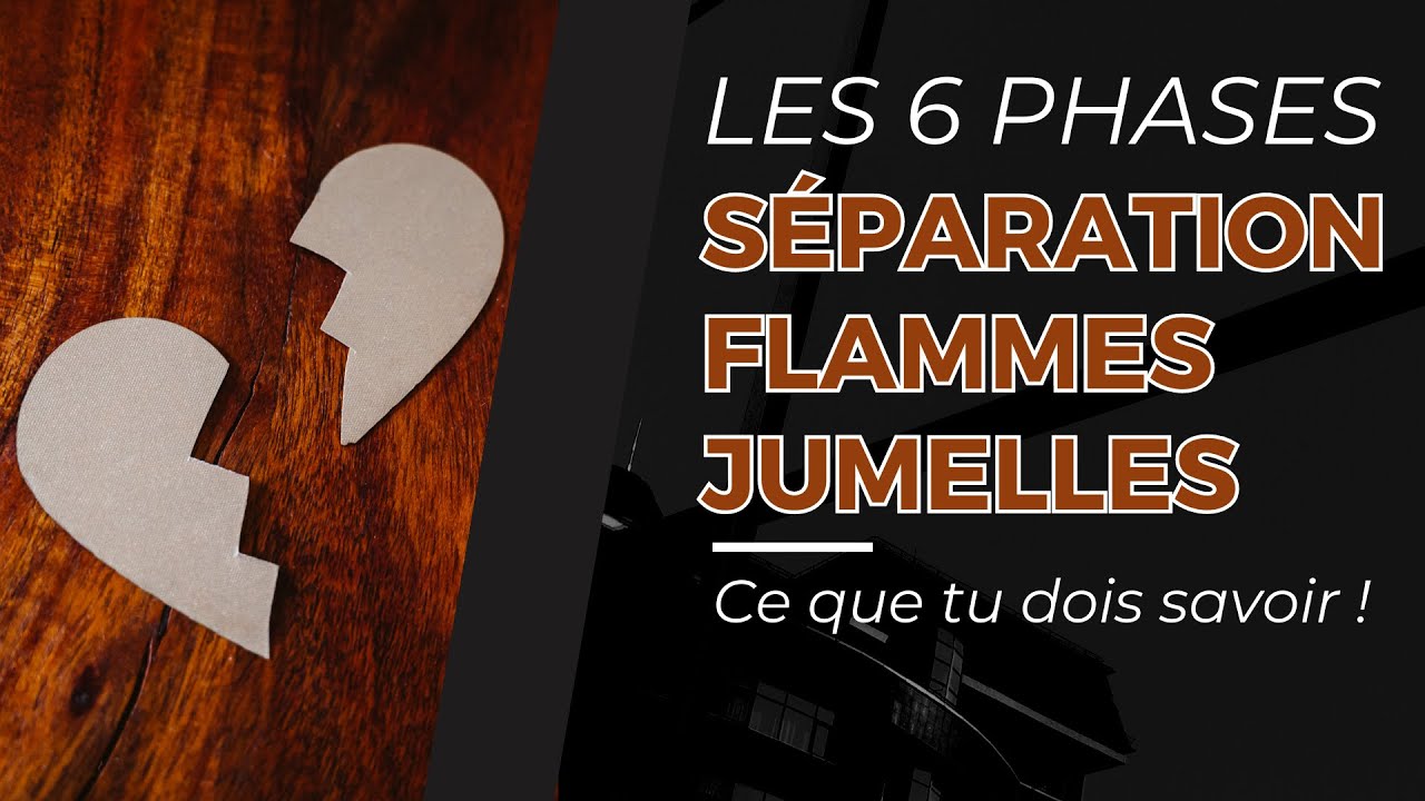Les 6 Phases De La Séparation Des Flammes Jumelles CE QUE TU DOIS SAVOIR ! YouTube