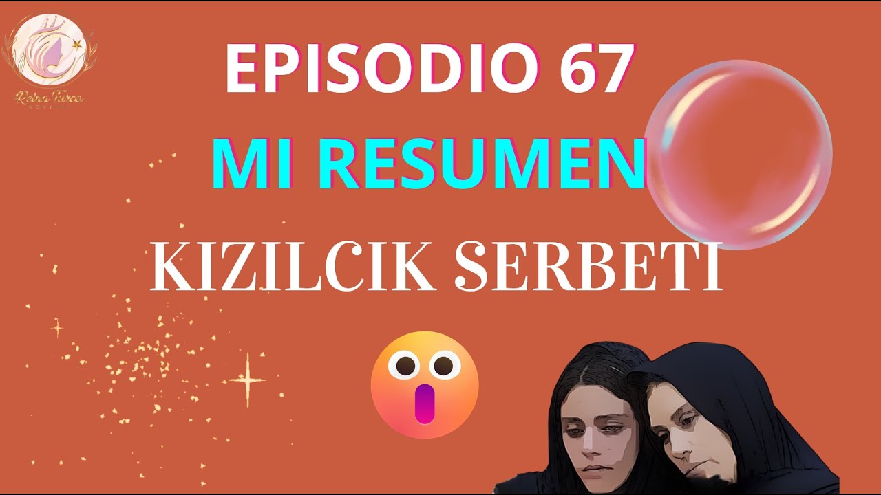 Kizilcik Serbeti |Sorbete de arándanos| 67 Temporada 3 / Mi Resumen ESPAÑOL❣️#kizilcikserbeti