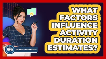 What Factors Influence Activity Duration Estimates?