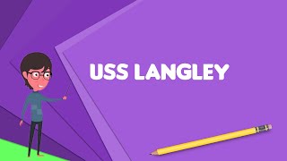 What is USS Langley (CV-1)?, Explain USS Langley (CV-1), Define USS Langley (CV-1) Wealth