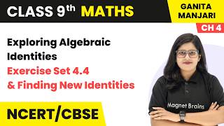 Exercise Set 4.4 & Finding New Identities - Exploring Algebraic Identities |Class 9 Maths Part  Ch 4