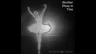 Another Place In Time By The Dandelion Clocks
