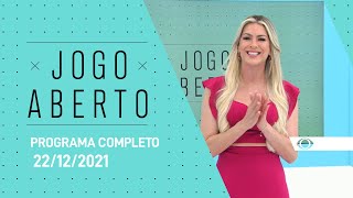 22/12/2021 - JOGO ABERTO - PROGRAMA COMPLETO