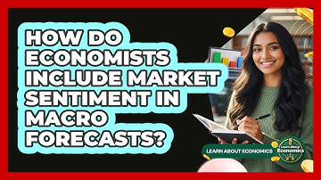How Do Economists Include Market Sentiment In Macro Forecasts? - Learn About Economics