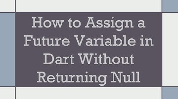 How to Assign a Future Variable in Dart Without Returning Null