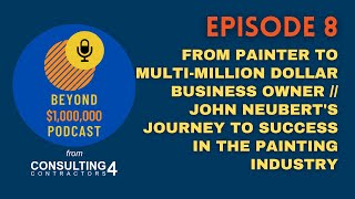 Episode 8 // From Painter to Multi Million Dollar Business Owner John Neubert's Journey to Success