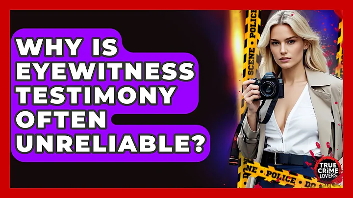 Why Is Eyewitness Testimony Often Unreliable? - True Crime Lovers