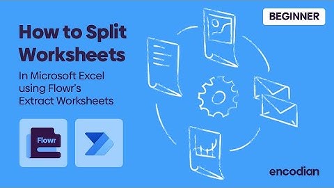 How to Split Worksheets in Microsoft Excel using Power Automate and Encodian Flowr
