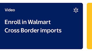 Seller Academy: Enroll in Walmart Cross Border Imports