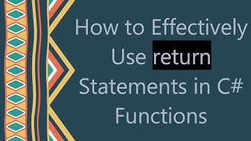 How to Effectively Use return Statements in C#  Functions