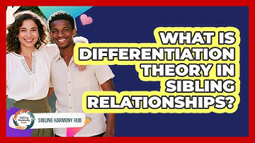 What Is Differentiation Theory In Sibling Relationships? - Sibling Harmony Hub