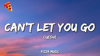 Cueshé - Can't Let You Go (Lyrics)