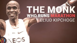 The Monk who runs Marathon. Eliud Kipchoge.  Work Ethic