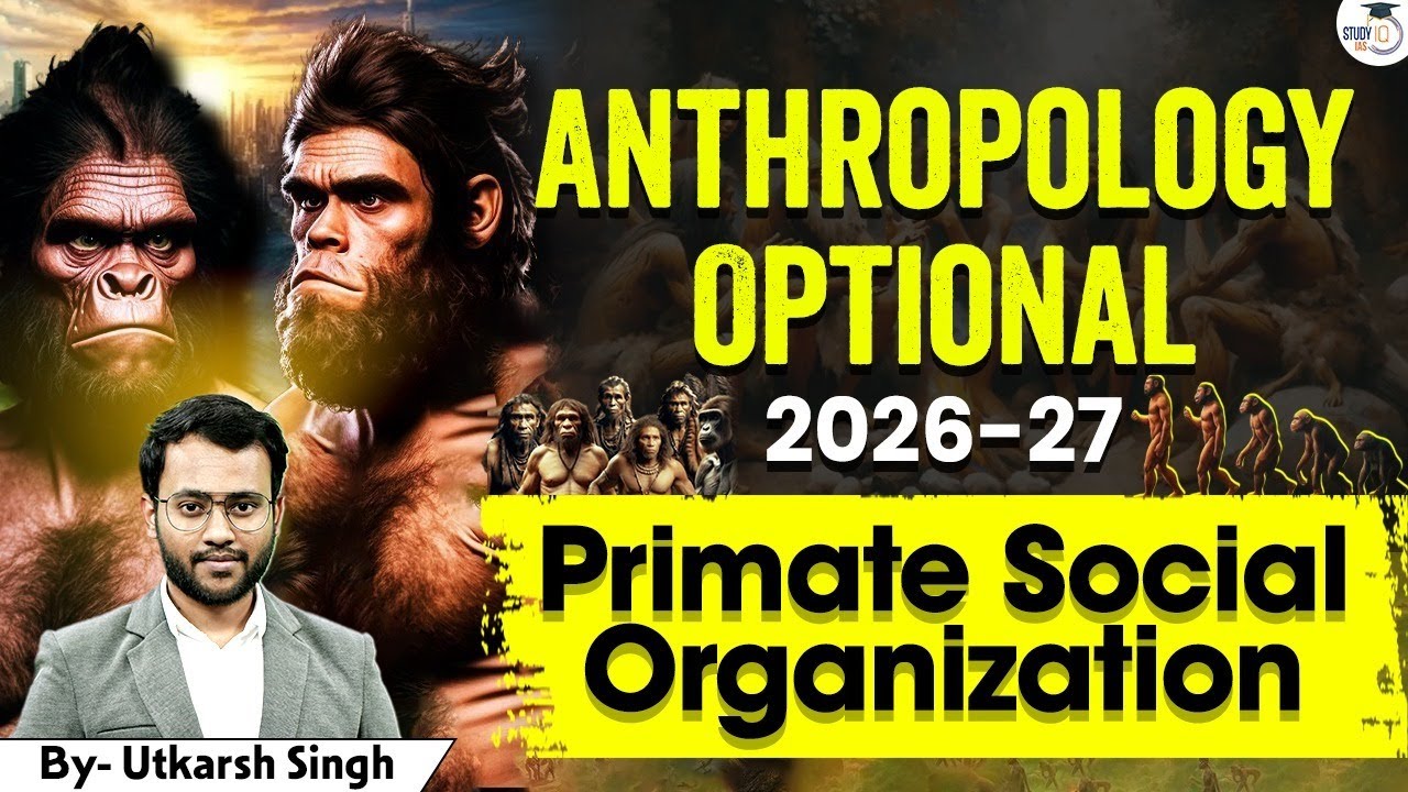 Primate Social Organization | Anthropology Optional 2026 - 27 | Utkarsh Singh | StudyIQ IAS
