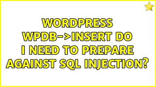 Wordpress: wpdb-＞insert: do I need to prepare against SQL injection? (3 Solutions!!)
